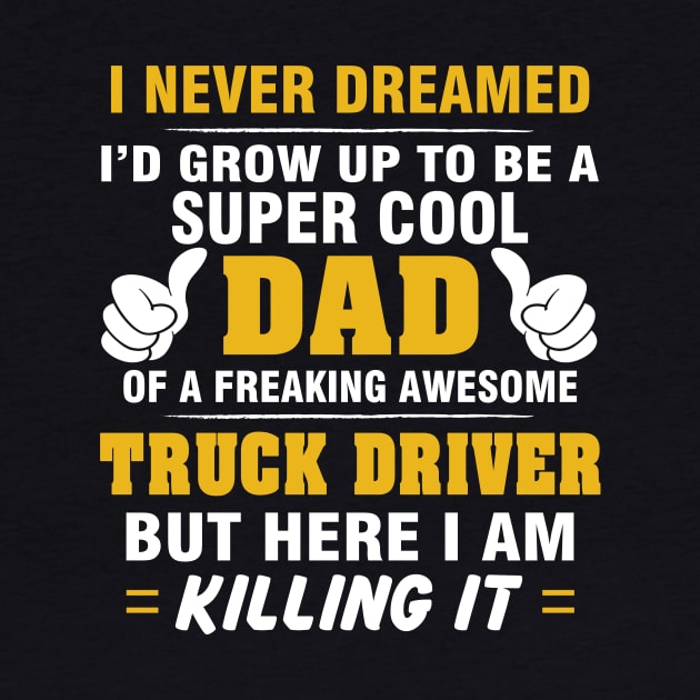 TRUCK DRIVER Dad  – Super Cool Dad Of Freaking Awesome TRUCK DRIVER by rhettreginald